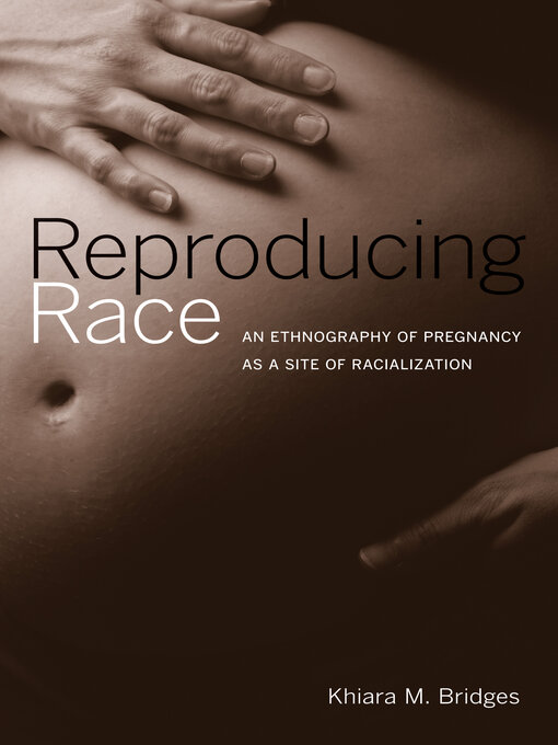 Title details for Reproducing Race by Khiara Bridges - Available